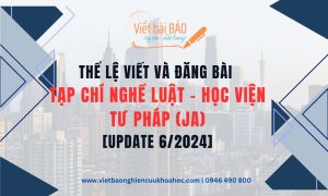 THỂ LỆ VIẾT VÀ ĐĂNG BÀI TẠP CHÍ NGHỀ LUẬT - HỌC VIỆN TƯ PHÁP (JA) [Update 6/2024]