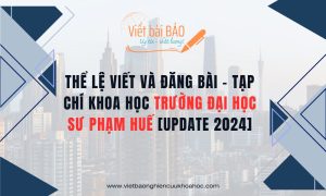 Thể lệ viết và đăng bài - Tạp chí Khoa học Trường Đại học Sư phạm HUẾ [Update 2024]