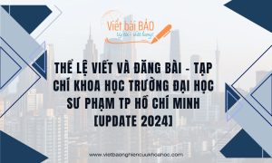 Thể lệ viết và đăng bài - Tạp chí Khoa học Trường Đại học Sư phạm TP Hồ Chí Minh [Update 2024]